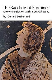 The Bacchae of Euripides : A New Translation with a Critical Essay - Euripides