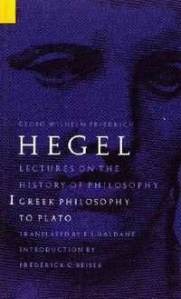 Lectures on the History of Philosophy, Volume 1 : Greek Philosophy to Plato - Georg Wilhelm Friedrich Hegel