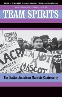 Team Spirits : The Native American Mascots Controversy - C. Richard King