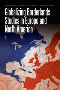 Globalizing Borderlands Studies in Europe and North America : Borderlands and Transcultural Studies - John W.I. Lee