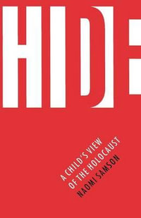 Hide : A Child's View of the Holocaust - Naomi Samson