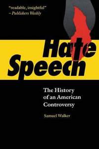 Hate Speech : The History of an American Controversy - Samuel Walker