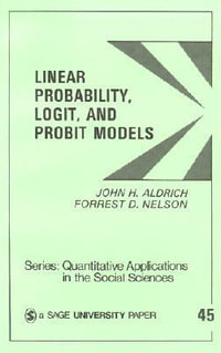 Linear Probability, Logit, and Probit Models : Quantitative Applications in the Social Sciences - John Aldrich