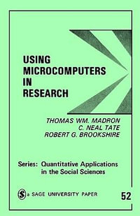 Using Microcomputers in Research : Quantitative Applications in the Social Sciences - Thomas W. Madron
