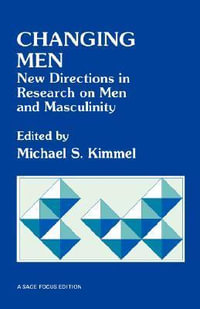 Changing Men : New Directions in Research on Men and Masculinity - Michael S. Kimmel