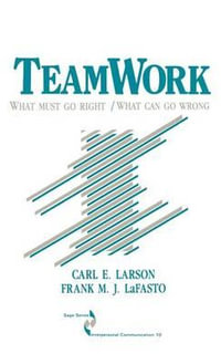 Teamwork : What Must Go Right/What Can Go Wrong - Carl Larson