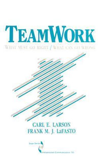 Teamwork : What Must Go Right/What Can Go Wrong - Carl Larson