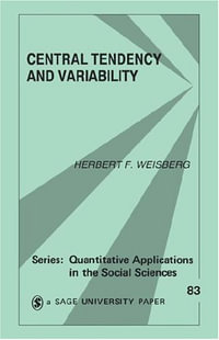 Central Tendency and Variability : Quantitative Applications in the Social Sciences - Herbert F. Weisberg