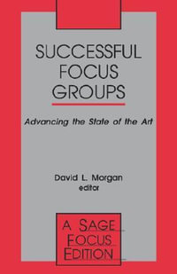 Successful Focus Groups : Advancing the State of the Art - David Morgan