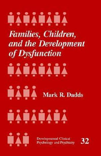 Families, Children and the Development of Dysfunction : Developmental Clinical Psychology & Psychiatry - Mark R. Dadds