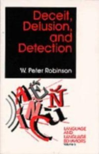 Deceit, Delusion, and Detection : LANGUAGE AND LANGUAGE BEHAVIORS - W Peter Robinson