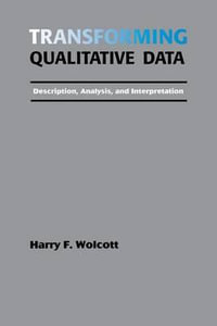 Transforming Qualitative Data : Description, Analysis, and Interpretation - Harry F. Wolcott