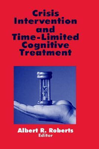Crisis Intervention and Time-Limited Cognitive Treatment : Practice - Albert R. Roberts