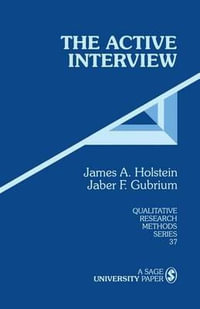 The Active Interview : Qualitative Research Methods - James A. Holstein