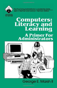 Computers: Literacy and Learning : A Primer for Administrators - George E. Marsh