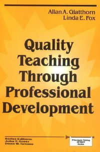 Quality Teaching Through Professional Development : Principals Taking Action Series - Allan A. Glatthorn