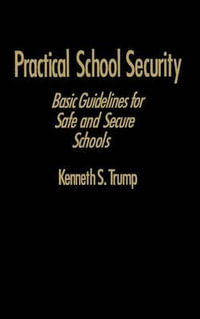 Practical School Security : Basic Guidelines for Safe and Secure Schools - Kenneth S. Trump
