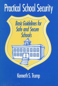 Practical School Security : Basic Guidelines for Safe and Secure Schools - Kenneth S. Trump