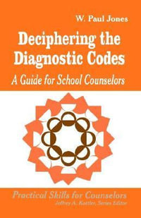 Deciphering the Diagnostic Codes : A Guide for School Councelors - W . Paul Jones