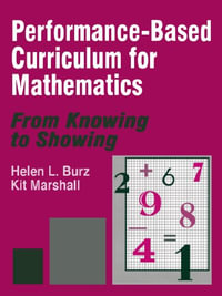 Performance-Based Curriculum for Mathematics : From Knowing to Showing - Helen L. Burz