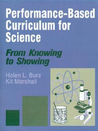 Performance-Based Curriculum for Science : From Knowing to Showing - Helen L. Burz