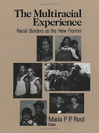 The Multiracial Experience : Racial Borders as the New Frontier - Maria P. P. Root