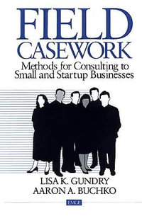 Field Casework : Methods for Consulting to Small and Startup Businesses - Lisa Gundry