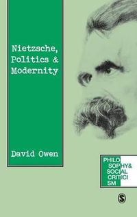 Nietzsche, Politics and Modernity : Philosophy and Social Criticism series - David Owen