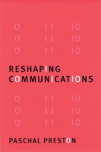 Reshaping Communications : Technology, Information and Social Change - Paschal Preston