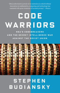 Code Warriors : Nsa's Codebreakers and the Secret Intelligence War Against the Soviet Union - Stephen Budiansky