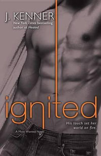 Ignited : A Most Wanted Novel - J. Kenner