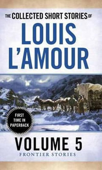 The Collected Short Stories of Louis L'Amour, Volume 5 : Frontier Stories - Louis L'Amour