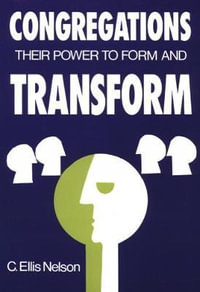 Congregations : Their Power to Form & Transform - C. Ellis Nelson