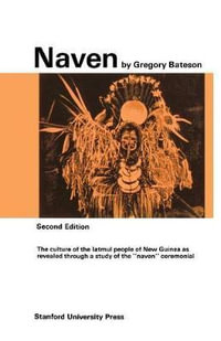 Naven : A Survey of the Problems Suggested by a Composite Picture of the Culture of a New Guinea Tribe Drawn from Three Points of View - Gregory Bateson