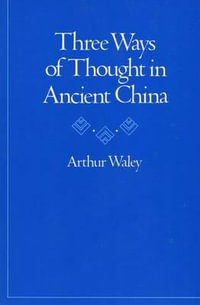 Three Ways of Thought in Ancient China - Arthur Waley