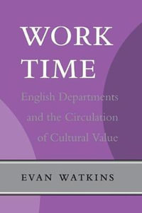 Work Time : English Departments and the Circulation of Cultural Value - Evan Watkins