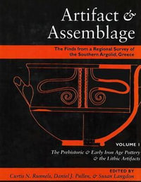 Artifact & Assemblage : The Finds from a Regional Survey of the Southern Argolid, Greece: Vol I: The Prehistoric & Early Iron Age Pottery & the Lithic Artifacts - Curtis N. Runnels