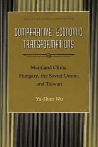 Comparative Economic Transformations : Mainland China, Hungary, the Soviet Union, and Taiwan - Yu-shan Wu