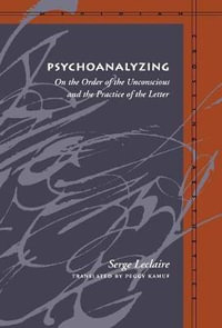Psychoanalyzing : On the Order of the Unconscious and the Practice of the Letter - Serge LeClaire