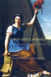 Terror and Consensus : Vicissitudes of French Thought - Jean-Joseph Goux