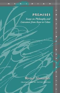 Premises : Essays on Philosophy and Literature from Kant to Celan - Werner Hamacher