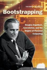 Bootstrapping : Douglas Engelbart, Coevolution, and the Origins of Personal Computing - Thierry Bardini