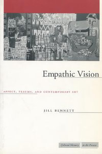Empathic Vision : Affect, Trauma, and Contemporary Art - Jill Bennett