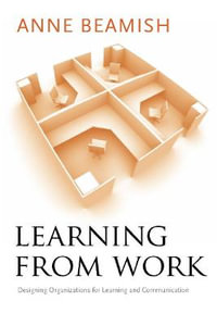 Learning from Work : Designing Organizations for Learning and Communication - Anne Beamish