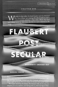 Flaubert Postsecular : Modernity Crossed Out - Barbara Vinken