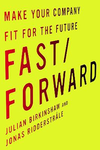 Fast/Forward : Make Your Company Fit for the Future - Julian Birkinshaw