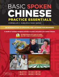 Basic Spoken Chinese Practice Essentials : An Introduction to Speaking and Listening for Beginners (CD-Rom with Audio Files and Printable Pages Included) - Cornelius C. Kubler