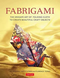 Fabrigami : The Origami Art of Folding Cloth to Create Decorative and Useful Objects  (Furoshiki - The Japanese Art of Wrapping) - Jill Stovall