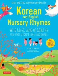 Korean and English Nursery Rhymes : Wild Geese, Land of Goblins and Other Favorite Songs and Rhymes (Audio Disc in Korean & English Included) - Danielle Wright