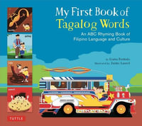 My First Book of Tagalog Words : An ABC Rhyming Book of Filipino Language and Culture - Liana Romulo